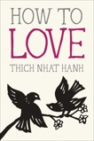 How to Love, Nhat Hanh, Thich