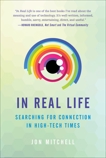 In Real Life: Searching for Connection in High-Tech Times, Mitchell, Jon