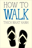 How to Walk, Nhat Hanh, Thich