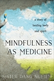 Mindfulness as Medicine: A Story of Healing Body and Spirit, Nghiem, Sister Dang