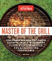 Master of the Grill: Foolproof Recipes, Top-Rated Gadgets, Gear, & Ingredients Plus Clever Test Kitchen Tips & Fascinating Food Science, 