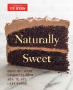 Naturally Sweet: Bake All Your Favorites with 30% to 50% Less Sugar, 