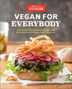Vegan for Everybody: Foolproof Plant-Based Recipes for Breakfast, Lunch, Dinner, and In-Between, 