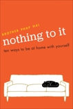 Nothing To It: Ten Ways to Be at Home with Yourself, Phap Hai