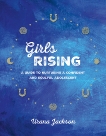 Girls Rising: A Guide to Nurturing a Confident and Soulful Adolescent, Jackson, Urana