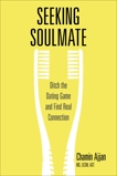 Seeking Soulmate: Ditch the Dating Game and Find Real Connection, Ajjan, Chamin