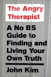 The Angry Therapist: A No BS Guide to Finding and Living Your Own Truth, Kim, John