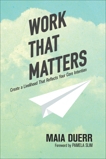 Work That Matters: Create a Livelihood That Reflects Your Core Intention, Duerr, Maia