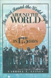 Around the World in 175 Days: The First Round-the-World Flight, Glines, Carroll V.