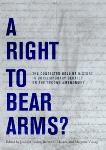 A Right to Bear Arms?: The Contested Role of History in Contemporary Debates on the Second Amendment, 