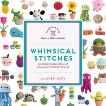 Whimsical Stitches: A Modern Makers Book of Amigurumi Crochet Patterns, Espy, Lauren