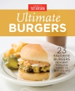 America's Test Kitchen Ultimate Burgers: 23 Favorite Burgers from Beef, Pork, and Turkey to Seafood and Veggie, 