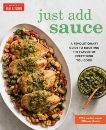 Just Add Sauce: A Revolutionary Guide to Boosting the Flavor of Everything You Cook, 