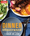 Dinner Illustrated: 175 Meals Ready in 1 Hour or Less, 