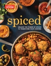 Spiced: : Unlock the Power of Spices to Transform Your Cooking, 