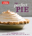 The Perfect Pie: Your Ultimate Guide to Classic and Modern Pies, Tarts, Galettes, and More, 