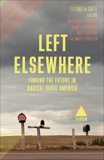 Left Elsewhere: Finding the Future in Radical Rural America, 