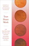 True Peace Work: Essential Writings on Engaged Buddhism, Hanh, Thich Nhat