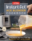 Instant Pot Ace Blender Cookbook: Foolproof Recipes for the Blender That Also Cooks, 