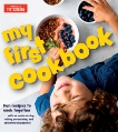 My First Cookbook: Fun recipes to cook together . . . with as much mixing, rolling, scrunching, and squishing as possible!, 