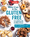 How Can It Be Gluten Free Cookbook Collection: 350+ Groundbreaking Recipes for All Your Favorites, 