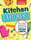 Kitchen Explorers!: 60+ recipes, experiments, and games for young chefs, America's Test Kitchen Kids