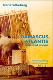 Damascus, Atlantis: Selected Poems, Silkeberg, Marie