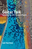 Guitar Talk: Conversations with Visionary Players, Harrison, Joel