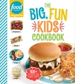 Food Network Magazine The Big, Fun Kids Cookbook - NEW YORK TIMES BESTSELLER: 150+ Recipes for Young Chefs, 