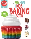 Food Network Magazine The Big, Fun Kids Baking Book - NEW YORK TIMES BESTSELLER: 110+ Recipes for Young Bakers, 