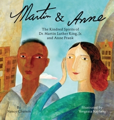 Martin & Anne: The Kindred Spirits of Dr. Martin Luther King, Jr. and Anne Frank, Churnin, Nancy