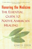 Honoring the Medicine: The Essential Guide to Native American Healing, Cohen, Kenneth S.