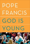 God Is Young: A Conversation, Pope Francis