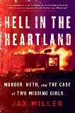 Hell in the Heartland: Murder, Meth, and the Case of Two Missing Girls, Miller, Jax