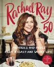 Rachael Ray 50: Memories and Meals from a Sweet and Savory Life: A Cookbook, ray, rachael & Ray, Rachael