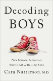 Decoding Boys: New Science Behind the Subtle Art of Raising Sons, Natterson, Cara