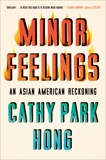 Minor Feelings: An Asian American Reckoning, Hong, Cathy Park