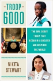 Troop 6000: The Girl Scout Troop That Began in a Shelter and Inspired the World, Stewart, Nikita