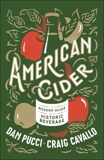 American Cider: A Modern Guide to a Historic Beverage, Pucci, Dan & Cavallo, Craig