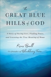 The Great Blue Hills of God: A Story of Facing Loss, Finding Peace, and Learning the True Meaning of Home, Beall, Kreis