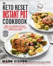 The Keto Reset Instant Pot Cookbook: Reboot Your Metabolism with Simple, Delicious Ketogenic Diet Recipes for Your Electric Pressure Cooker: A Keto Diet Cookbook, Sisson, Mark & Taylor, Lindsay & McGowan, Layla