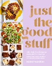 Just the Good Stuff: 100+ Guilt-Free Recipes to Satisfy All Your Cravings: A Cookbook, Mansfield, Rachel