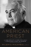 American Priest: The Ambitious Life and Conflicted Legacy of Notre Dame's Father Ted Hesburgh, Miscamble, Wilson D.