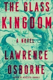 The Glass Kingdom: A Novel, Osborne, Lawrence