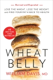 Wheat Belly (Revised and Expanded Edition): Lose the Wheat, Lose the Weight, and Find Your Path Back to Health, Davis, William