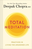 Total Meditation: Practices in Living the Awakened Life, Chopra, Deepak
