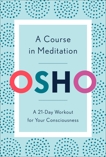 A Course in Meditation: A 21-Day Workout for Your Consciousness, Osho