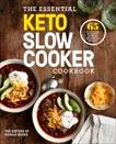 The Essential Keto Slow Cooker Cookbook: 65 Low-Carb, High-Fat, No-Fuss Ketogenic Recipes: A Keto Diet Cookbook, 