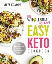 The Wholesome Yum Easy Keto Cookbook: 100 Simple Low Carb Recipes. 10 Ingredients or Less, Krampf, Maya