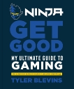 Ninja: Get Good: My Ultimate Guide to Gaming, Blevins, Tyler 